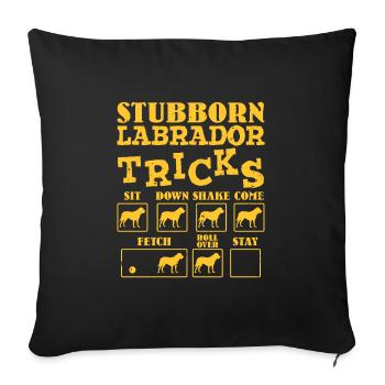 Labrador Besitzer STUBBORN LABRADOR TRICKS Lustig - Sofakissen mit Füllung 45 x 45 cm - Schwarz - Vorne