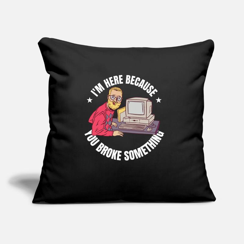 I'm here because you broke something IT Program Sofa pillow with filling 45cm x 45cm