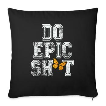 Funny Sayings - DO EPIC SHIT - Sofa pillow with filling 45cm x 45cm - black - Front