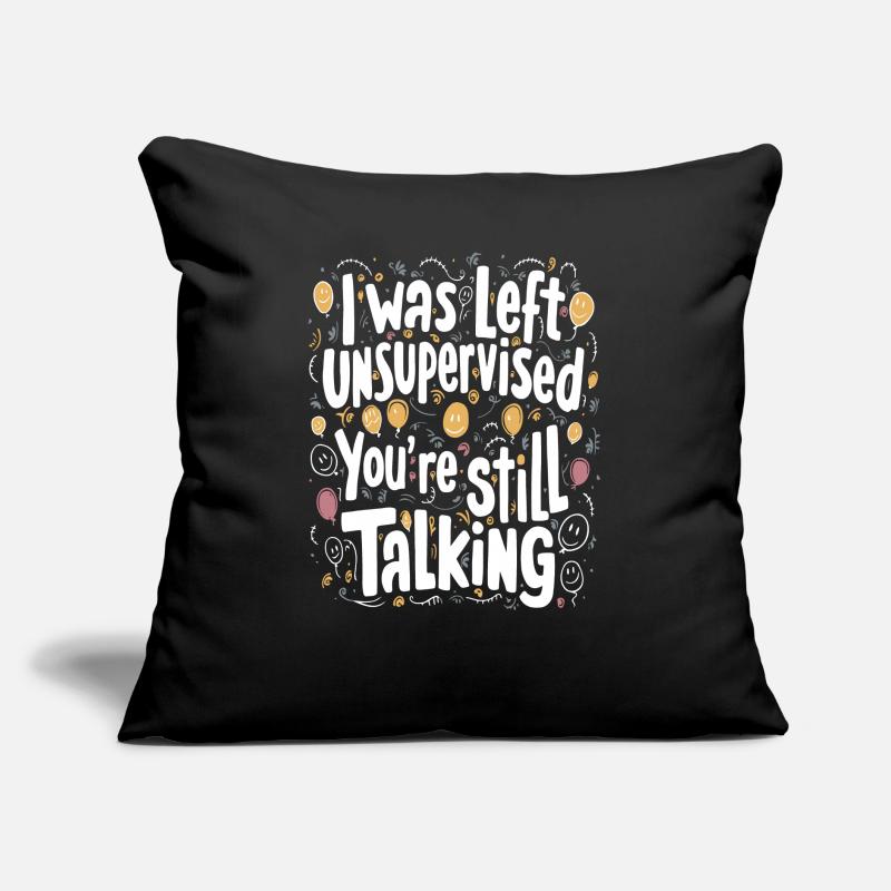 I Was Left Unsupervised Sofa pillow with filling 45cm x 45cm