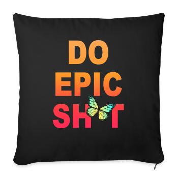 Lustige Sprüche - DO EPIC SHIT - Sofakissen mit Füllung 45 x 45 cm - Schwarz - Vorne