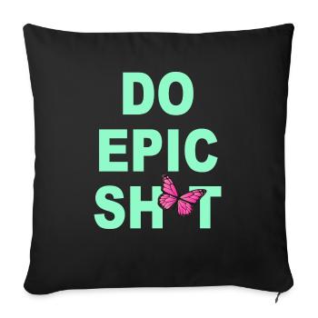 Lustige Sprüche - DO EPIC SHIT - Sofakissen mit Füllung 45 x 45 cm - Schwarz - Vorne