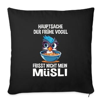Müsli Langschläfer Morgenmuffel Vogel Spruch Witz - Sofakissen mit Füllung 45 x 45 cm - Schwarz - Vorne