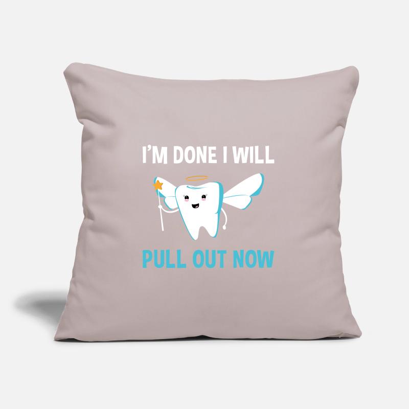 I'm Done I Will Pull Out Now Dental Assistant Sofa pillow with filling 45cm x 45cm