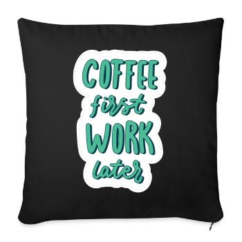 Coffee first Work later - Sofakissen mit Füllung 45 x 45 cm - Schwarz - Vorne