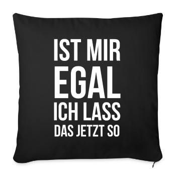 Ist mir egal ich lass das jetzt so - Sofakissen mit Füllung 45 x 45 cm - Schwarz - Vorne