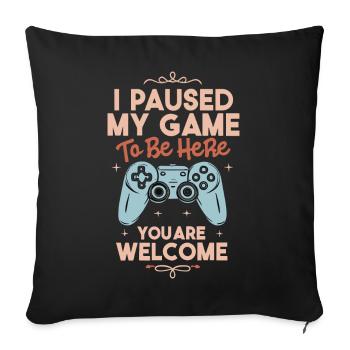 I paused my game to be here You are Welcome - Sofa pillow with filling 45cm x 45cm - black - Front