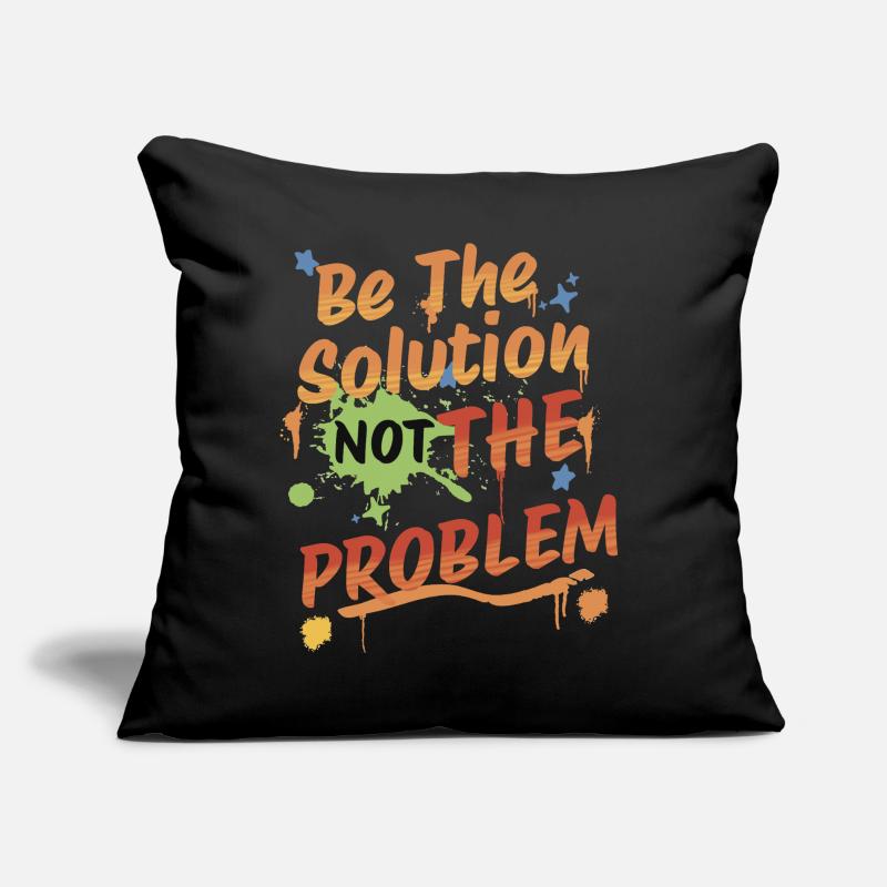 Ne soyez pas le problème, soyez la solution Coussin et housse de 45 x 45 cm
