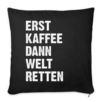 Erst Kaffee Dann Welt Retten - Sofakissen mit Füllung 45 x 45 cm - Schwarz - Vorne