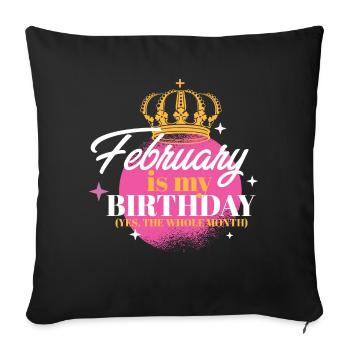 February Is My Birthday Yes The Whole Month Born - Sofa pillow with filling 45cm x 45cm - black - Front
