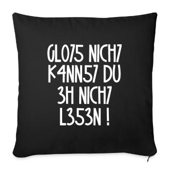 Glotz nicht, kannst Du eh nicht lesen / Spruch - Sofakissen mit Füllung 45 x 45 cm - Schwarz - Vorne