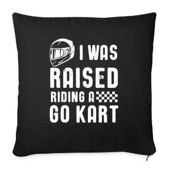 I Was Raised Riding A Go Kart Racing Racer Karting - Sofa pillow with filling 45cm x 45cm - black - Front