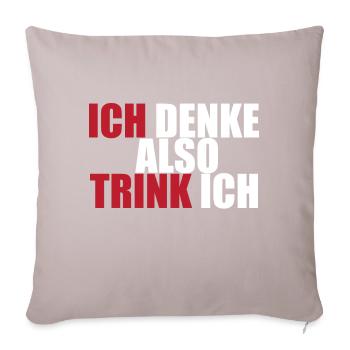 Ich denke also Trink ich Partyzeit Spruch Geschenk - Sofakissen mit Füllung 45 x 45 cm - helles Taupe - Vorne