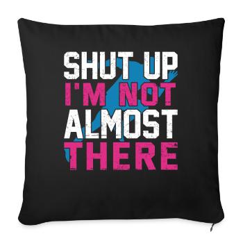 Shut Up I'm Not Almost There Run Runner Marathon - Sofa pillow with filling 45cm x 45cm - black - Front