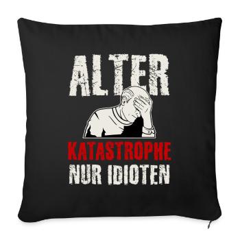 Alter Katastrophe, Lustiger Spruch, Fremdschämen - Sofakissen mit Füllung 45 x 45 cm - Schwarz - Vorne