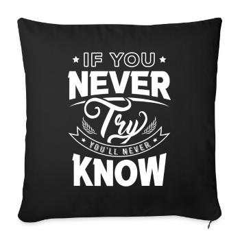 If You Never Try You Will Never Know Motivation - Sofa pillow with filling 45cm x 45cm - black - Front