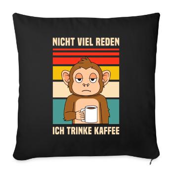 Nicht viel reden / Affe, Kaffee, Morgenmuffel Fun - Sofakissen mit Füllung 45 x 45 cm - Schwarz - Vorne