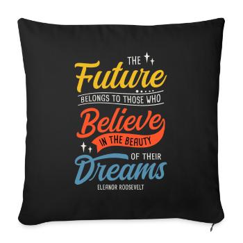 Future Belongs To Those Who Believe In The Beauty - Sofa pillow with filling 45cm x 45cm - black - Front