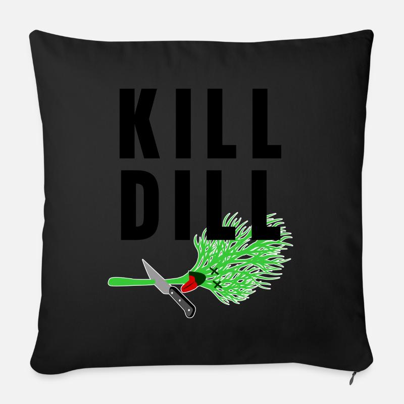 Kill Dill - lustiger Spruch - Sofakissen mit Füllung 45 x 45 cm - Schwarz