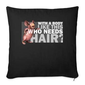 With A Body Like This - Who Needs Hair Training - Sofakissen mit Füllung 45 x 45 cm - Schwarz - Vorne