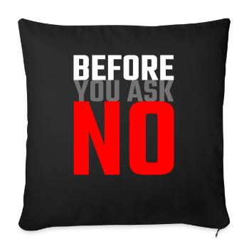 Before you ask no - Lustige Sprüche Nein Sagen - Sofakissen mit Füllung 45 x 45 cm - Schwarz - Vorne