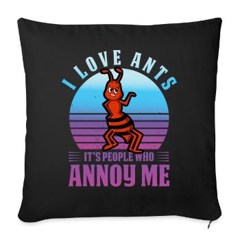 J'adore les fourmis, ce sont les gens qui m'énervent - Coussin et housse de 45 x 45 cm - noir - Devant