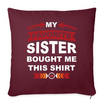 My favorite sister bought me this shirt - Sofa pillow with filling 45cm x 45cm - burgundy - Front