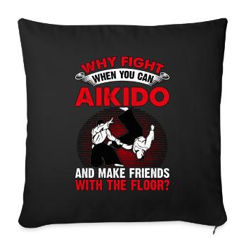 Pourquoi se battre quand on sait faire de l’Aïkido et se faire des amis - Coussin et housse de 45 x 45 cm - noir - Devant