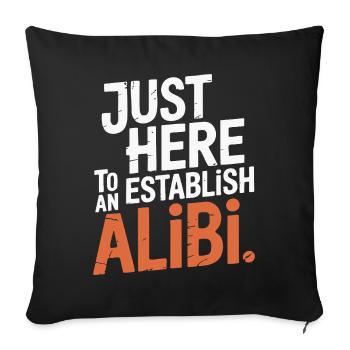 Juste ici pour créer un alibi – Drôle - Coussin et housse de 45 x 45 cm - noir - Devant