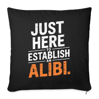 Juste ici pour créer un alibi – Drôle - Coussin et housse de 45 x 45 cm - noir - Devant