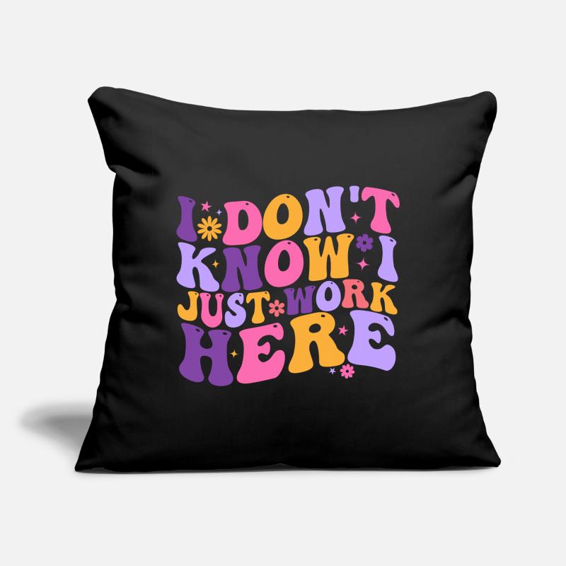 I Dont Know I Just Work Here Coussin et housse de 45 x 45 cm