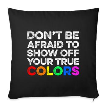 Don't be afraid to show off your true colors / Gay - Sofa pillow with filling 45cm x 45cm - black - Front