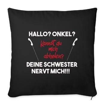 Hallo Onkel, deine Schwester nervt mich! Hilfe! - Sofakissen mit Füllung 45 x 45 cm - Schwarz - Vorne