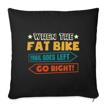 MTB When The Fat Bike Trail Goes Left Go Right Fat - Sofa pillow with filling 45cm x 45cm - black - Front