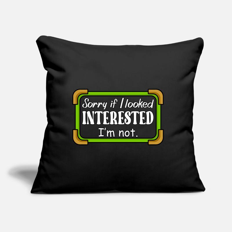 DÉSOLÉ SI J’AVAIS L’AIR INTÉRESSÉ. JE NE SUIS PAS. Coussin et housse de 45 x 45 cm