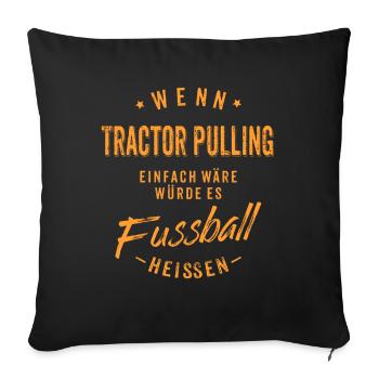 Wenn Tractor Pulling einfach wäre würde es - Sofakissen mit Füllung 45 x 45 cm - Schwarz - Vorne