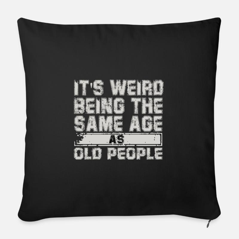its weird being the same age as old people - Sofakissen mit Füllung 45 x 45 cm - Schwarz
