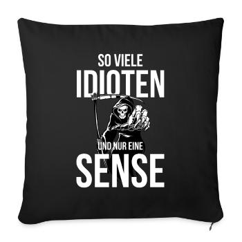 So viele Idioten und nur eine Sense - Sofakissen mit Füllung 45 x 45 cm - Schwarz - Vorne