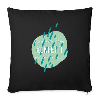 Regentropfen sind nur Konfetti... - Sofakissen mit Füllung 45 x 45 cm - Schwarz - Vorne