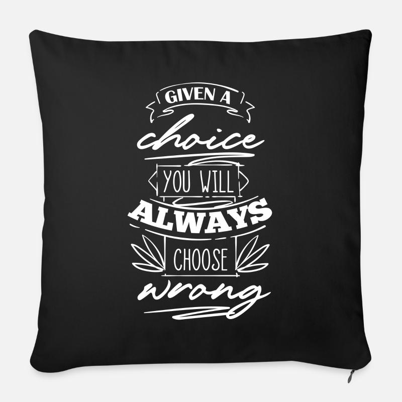 You Will Always Choose Wrong - Sofa pillow with filling 45cm x 45cm - black