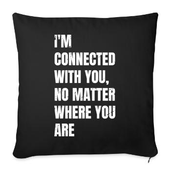 I'm connected with you no matter where you are - Sofa pillow with filling 45cm x 45cm - black - Front