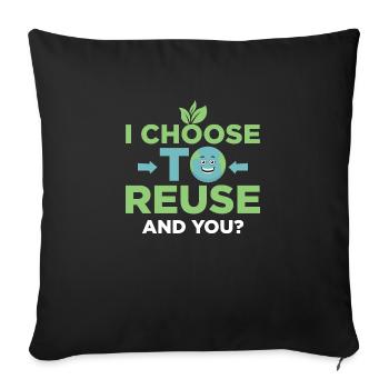 I Choose To Reuse. And you? Planet Earth Day - Sofa pillow with filling 45cm x 45cm - black - Front