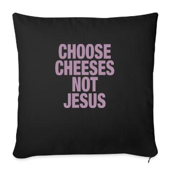 Choose Cheeses - not Jesus - Sofakissen mit Füllung 45 x 45 cm - Schwarz - Vorne
