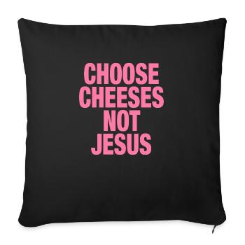 Choose Cheeses - not Jesus - Sofakissen mit Füllung 45 x 45 cm - Schwarz - Vorne
