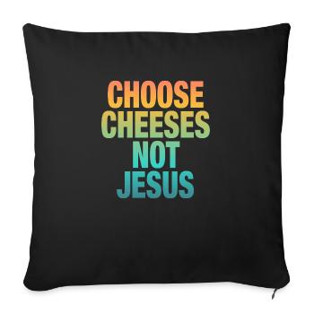 Choose Cheeses - not Jesus - Sofa pillow with filling 45cm x 45cm - black - Front