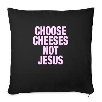Choose Cheeses - not Jesus - Sofa pillow with filling 45cm x 45cm - black - Front