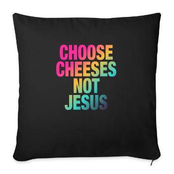 Choose Cheeses - not Jesus - Sofakissen mit Füllung 45 x 45 cm - Schwarz - Vorne