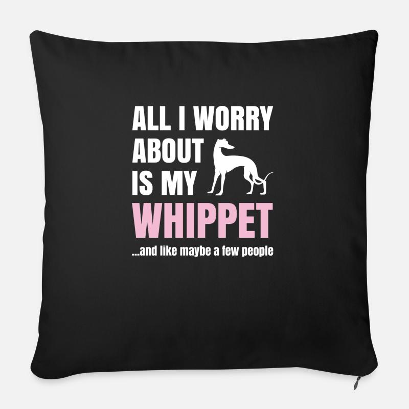 Whippet Spruch All I Worry About Is My Whippet - Sofakissen mit Füllung 45 x 45 cm - Schwarz