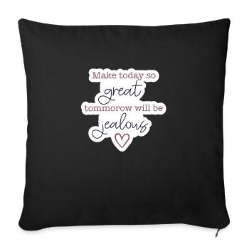 Make today so great - tomorrow will be jealous - Sofakissen mit Füllung 45 x 45 cm - Schwarz - Vorne