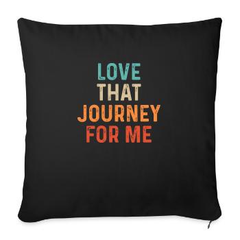 Love That Journey For Me Funny - Sofa pillow with filling 45cm x 45cm - black - Front